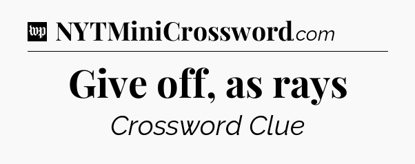 Give off, as rays Crossword Clue