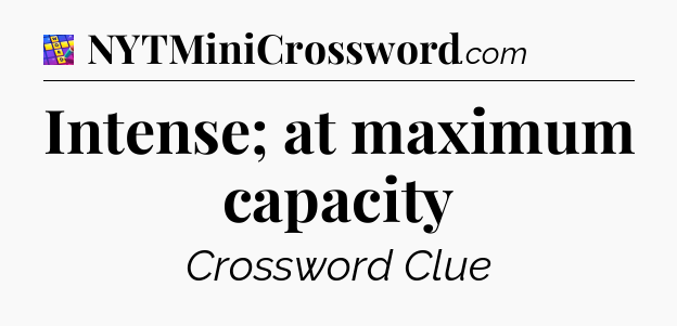 Intense; at maximum capacity Codycross