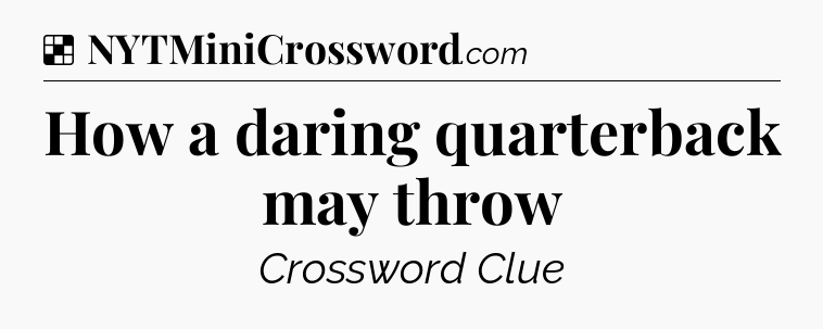 Solution: How a daring quarterback may throw - NYT Crossword