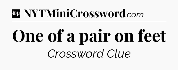 One of a pair on feet Crossword Clue