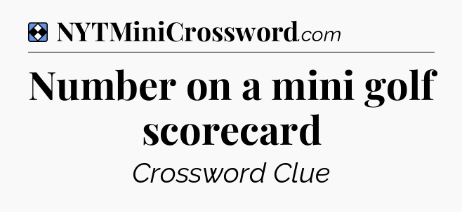 Solution: Number on a mini golf scorecard - NYT Mini Crossword