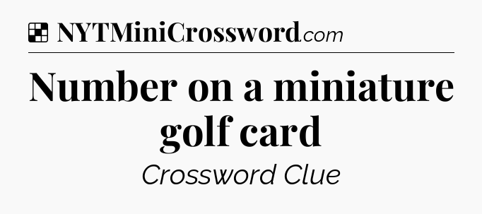 Solution: Number on a miniature golf card - NYT Crossword