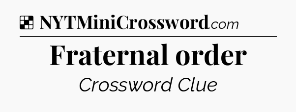 Solution: Fraternal order - NYT Crossword