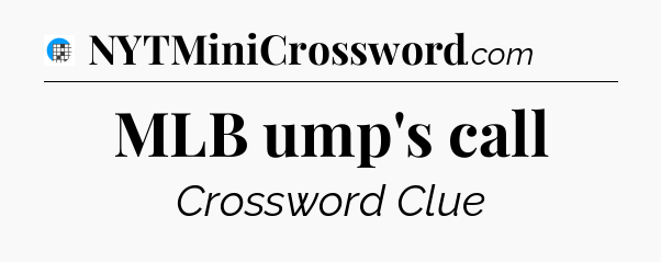 MLB ump's call Crossword Clue