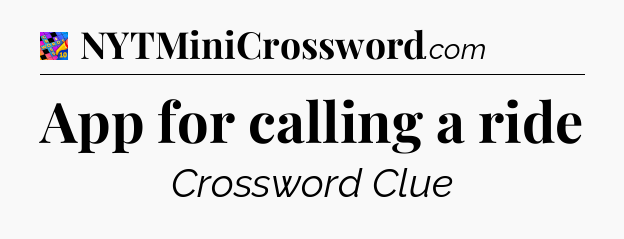 App for calling a ride Crossword Clue