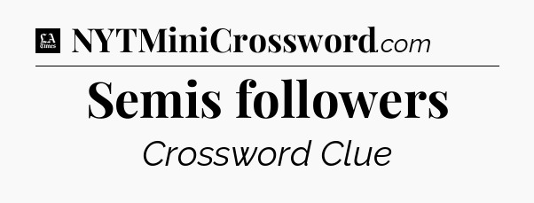 Semis followers - LA Times Crossword