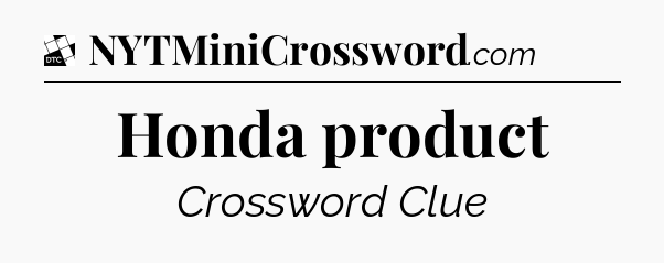 Honda product - Daily Themed Classic Crossword