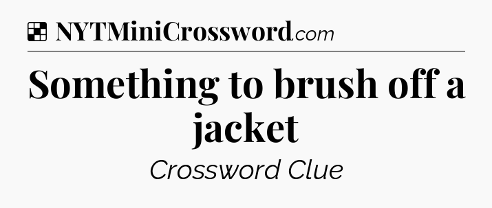 Solution: Something to brush off a jacket - NYT Crossword