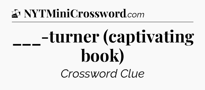 ___-turner (captivating book) - Daily Themed Mini Crossword