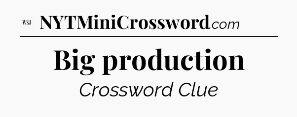 Big production - WSJ Crossword