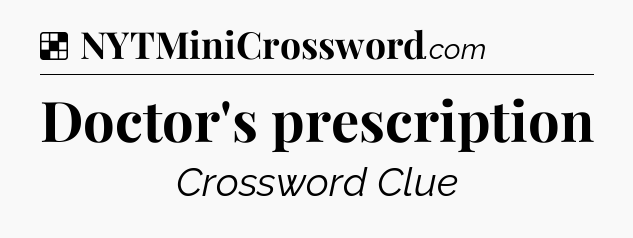 Solution: Doctor's prescription - NYT Crossword