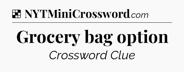 Solution: Grocery bag option - NYT Crossword