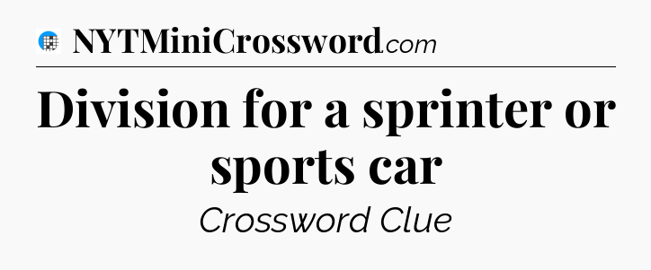 Division for a sprinter or sports car Crossword Clue