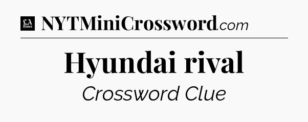 Hyundai rival - LA Times Crossword