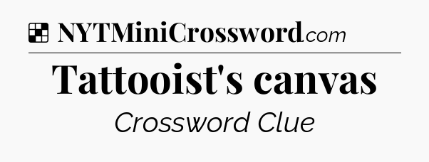 Solution: Tattooist's canvas - NYT Crossword