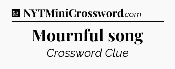 Mournful song - LA Times Crossword