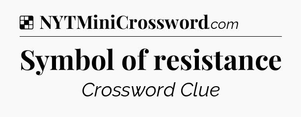 Solution: Symbol of resistance - NYT Crossword