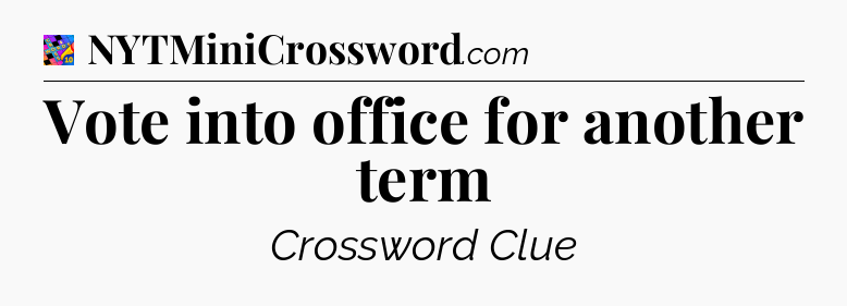 Vote into office for another term Crossword Clue