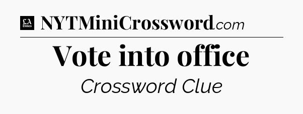 Vote into office - LA Times Crossword