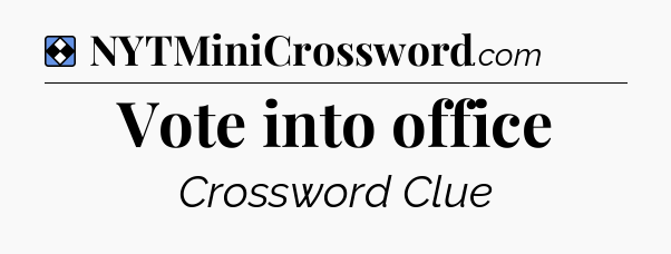 Solution: Vote into office - NYT Mini Crossword