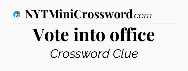 Vote into office Crossword Clue