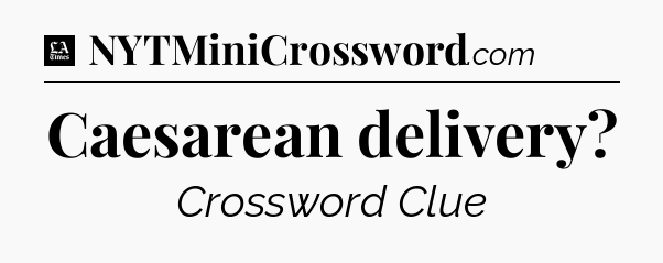 Caesarean delivery - LA Times Crossword