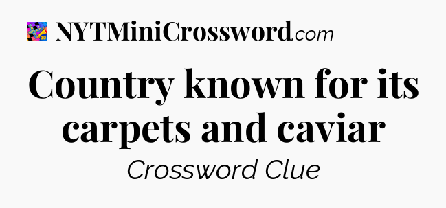 Country known for its carpets and caviar Crossword Clue