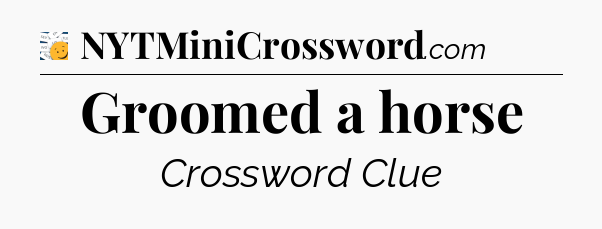 Groomed a horse - 7 Little Words