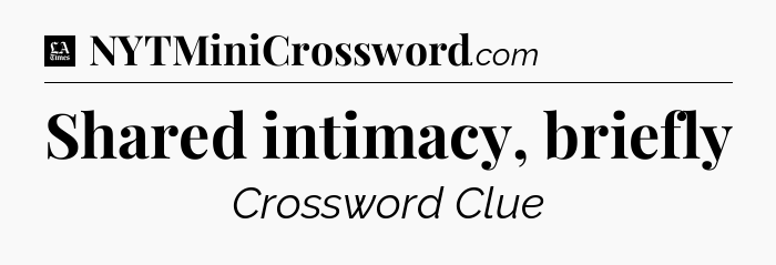 Shared intimacy, briefly - LA Times Crossword
