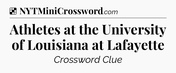 Solution: Athletes at the University of Louisiana at Lafayette - NYT Crossword