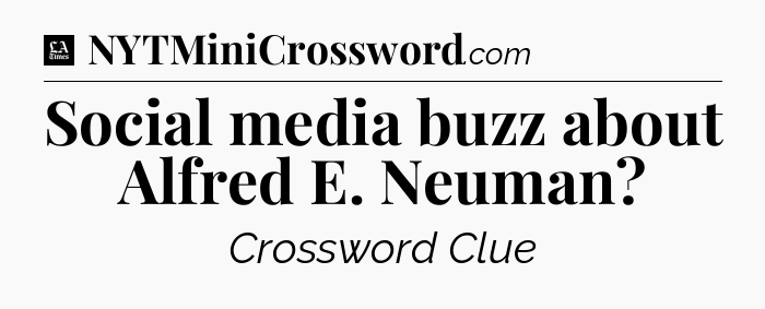 Social media buzz about Alfred E. Neuman - LA Times Crossword