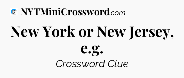 New York or New Jersey, e.g Crossword Clue