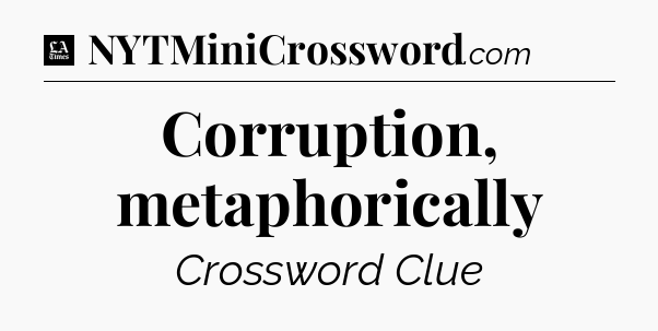Corruption, metaphorically - LA Times Crossword