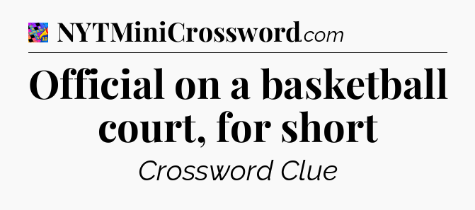 Official on a basketball court, for short Crossword Clue