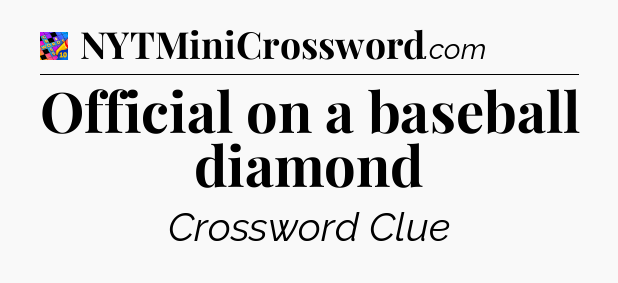 Official on a baseball diamond Crossword Clue