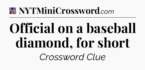 Official on a baseball diamond, for short Crossword Clue