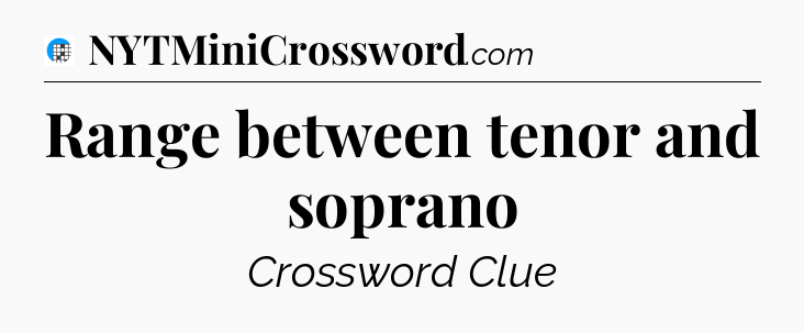 Range between tenor and soprano Crossword Clue