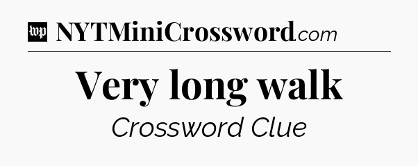 Very long walk Crossword Clue