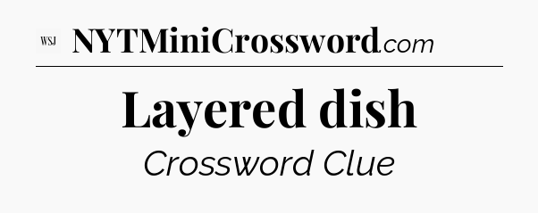 Layered dish - WSJ Crossword