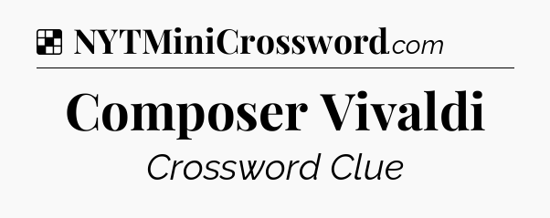Solution: Composer Vivaldi - NYT Crossword