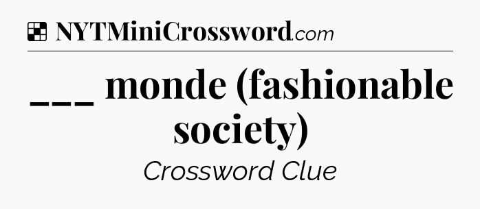 Solution: ___ monde (fashionable society) - NYT Crossword
