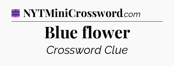 Blue flower - Thomas Joseph Crossword