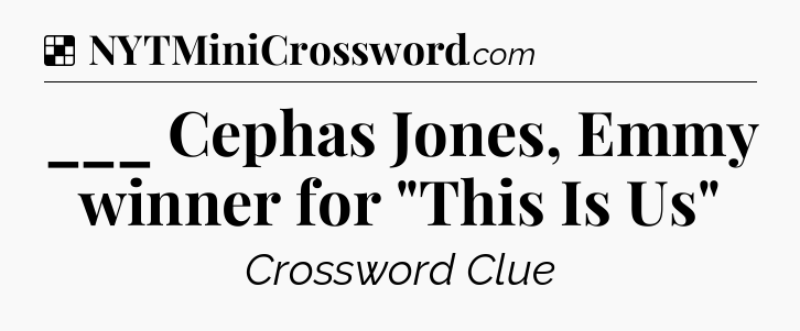 Solution: ___ Cephas Jones, Emmy winner for 