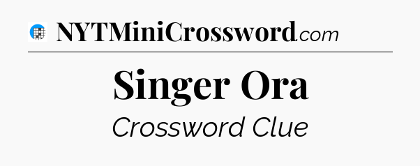 Singer Ora Crossword Clue