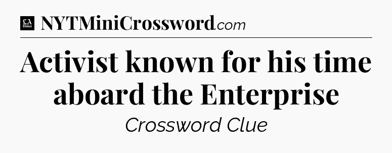 Activist known for his time aboard the Enterprise - LA Times Crossword
