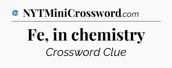 Fe, in chemistry Crossword Clue