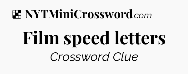 Solution: Film speed letters - NYT Crossword