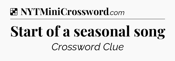 Solution: Start of a seasonal song - NYT Crossword