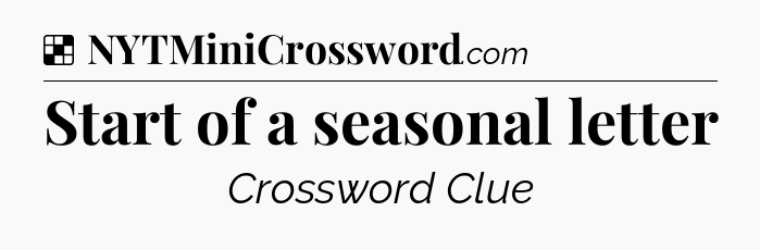 Solution: Start of a seasonal letter - NYT Crossword