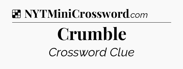 Solution: Crumble - NYT Crossword